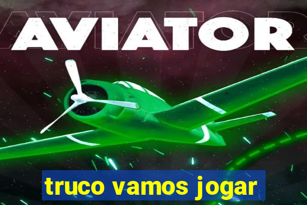 truco vamos jogar